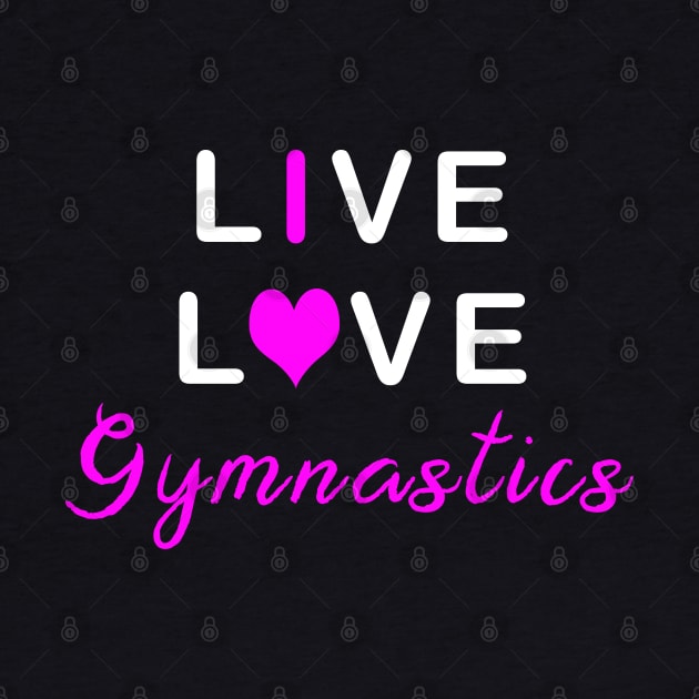 Live Love Gymnastics by TLSDesigns